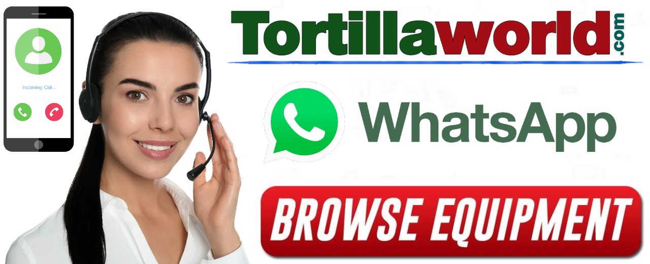 Call the Tortilla Industry's #1 Premier on-line classifieds website, Tortillaworld.com™ Toll Free at 1-800-335-Tortilla (8678) ext. 101 or WhatsApp/direct at 773-882-2308